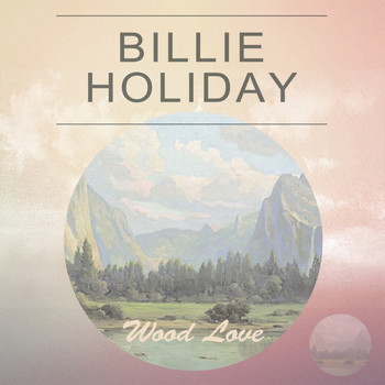 Billie Holiday - Wood Love