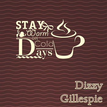 Dizzy Gillespie - Stay Warm On Cold Days