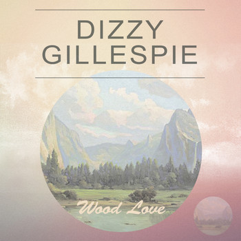 Dizzy Gillespie - Wood Love