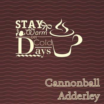 Cannonball Adderley - Stay Warm On Cold Days