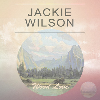 Jackie Wilson - Wood Love