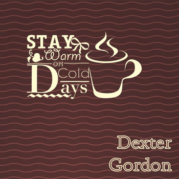 Dexter Gordon - Stay Warm On Cold Days