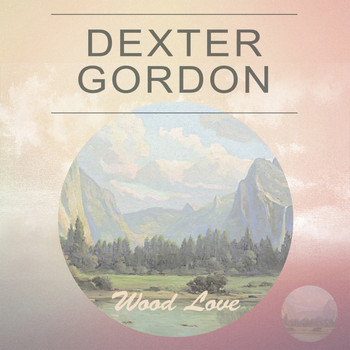 Dexter Gordon - Wood Love