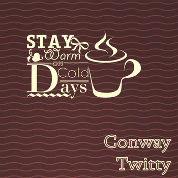 Conway Twitty - Stay Warm On Cold Days