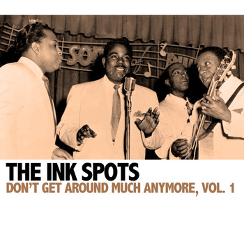 THE INK SPOTS - Don't Get Around Much Anymore, Vol. 1