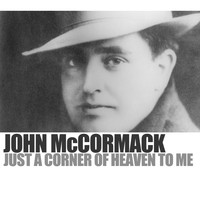 John McCormack - Just A Corner Of Heaven To Me