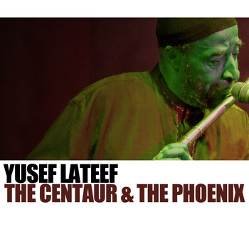 Yusef Lateef - The Centaur & The Phoenix