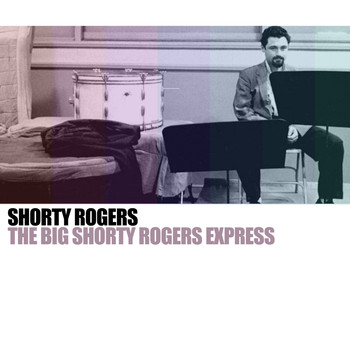 Shorty Rogers - The Big Shorty Rogers Express