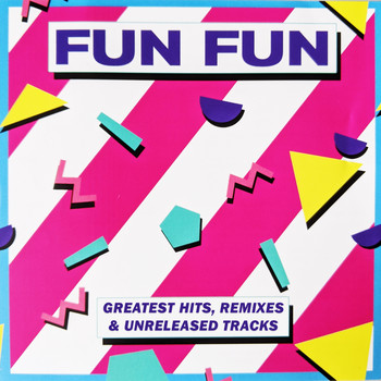 Fun Fun - Greatest Hits (Remixes & Unreleased Tracks)