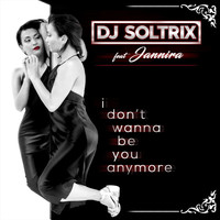 DJ Soltrix - Idontwannabeyouanymore (feat. Jannira)