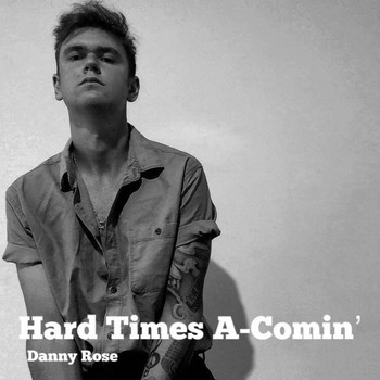 Danny Rose - Hard Times a-Comin'