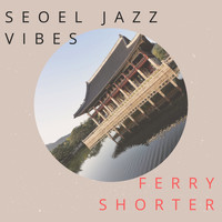 Ferry Shorter - Seoel Jazz Vibes
