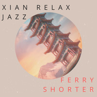 Ferry Shorter - Xian Relax Jazz