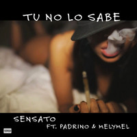 Sensato - Tu No Lo Sabe (feat. MELYMEL & PADRINO) (Explicit)