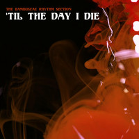 The Bambuseae Rhythm Section - 'Til the Day I Die
