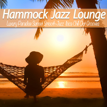 Various Artists - Hammock Jazz Lounge (Luxury Paradise Sunset Smooth Jazz Ibiza Chill Out Grooves)