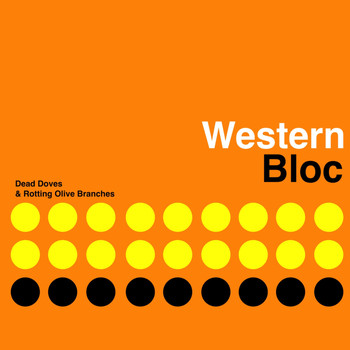 Western Bloc - Dead Doves & Rotting Olive Branches (Explicit)