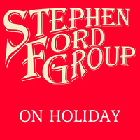 Stephen Ford Group - On Holiday