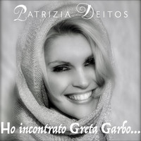Patrizia Deitos - Ho incontrato Greta Garbo