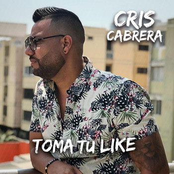 Cris Cabrera - Toma Tu Like