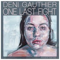 Deni Gauthier - One Last Fight