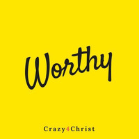 Crazy4Christ / - Worthy