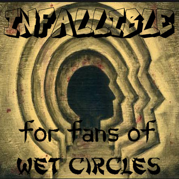 For Fans of Wet Circles / - Infallible
