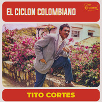 Tito Cortes - El Ciclon Colombiano