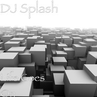 DJ Splash - Life Goes On
