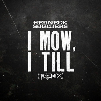 Redneck Souljers (feat. Ed Pryor) - I Mow, I Till (Remix) (Explicit)