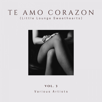 Various Artists - Te Amo Corazon (Little Lounge Sweethearts), Vol. 3