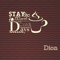 Dion - Stay Warm On Cold Days