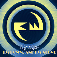 Riff Kitten - I'm Down, and I'm Alone