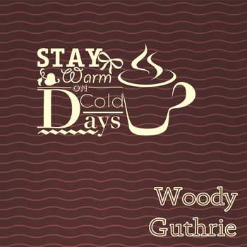Woody Guthrie - Stay Warm On Cold Days