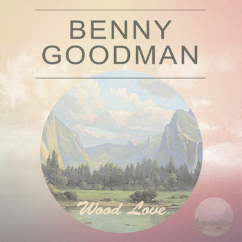 Benny Goodman - Wood Love