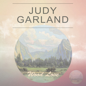 Judy Garland - Wood Love