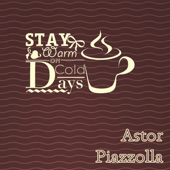 Astor Piazzolla - Stay Warm On Cold Days