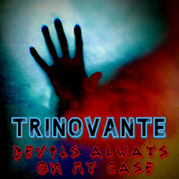 TrinoVante / - Devils Always On My Case