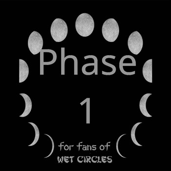 For Fans of Wet Circles / - Phase 1