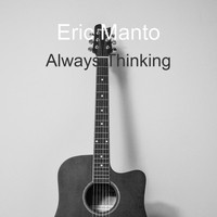 Eric Manto / - Always Thinking