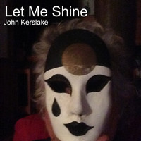 John Kerslake - Let Me Shine