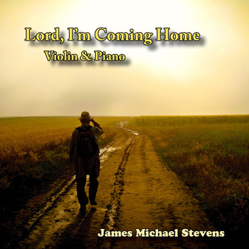 James Michael Stevens - Lord, I'm Coming Home - Violin & Piano