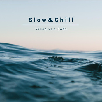 Vince van Soth - Slow&Chill