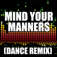 The Re-Mix Heroes - Mind Your Manners  (Dance Remix)
