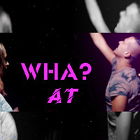 AT - Wha?