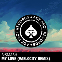B-Smash! - My Love (Vaelocity Remix)