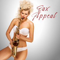 Erotica - Sax Appeal: Sexy Saxophone Music, Romantic Jazz for Couples in Love