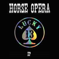 Horse Opera - Lucky 13 EP