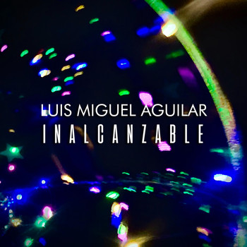 Luis Miguel Aguilar - Inalcanzable