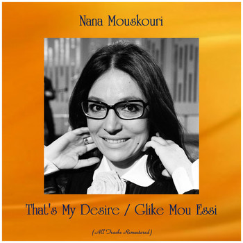 Nana Mouskouri - That's My Desire / Glike Mou Essi (All Tracks Remastered)